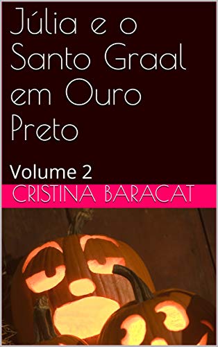 Livro PDF Júlia e o Santo Graal em Ouro Preto: Volume 2 (Júlia, a menina do nariz arrebitado – Volume 1)