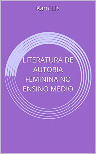 Capa do livro: LITERATURA DE AUTORIA FEMININA NO ENSINO MÉDIO - Ler Online pdf