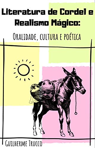 Capa do livro: Literatura de cordel e Realismo mágico: Oralidade, cultura e poética - Ler Online pdf