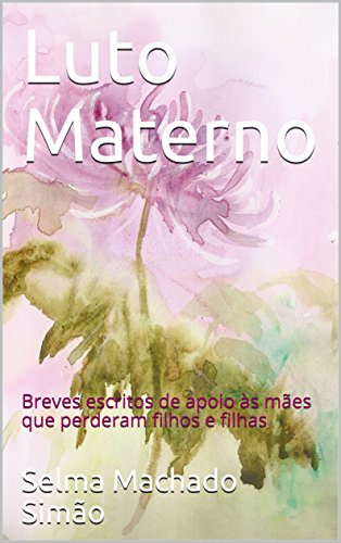 Livro PDF Luto Materno: Breves escritos de apoio às mães que perderam filhos e filhas