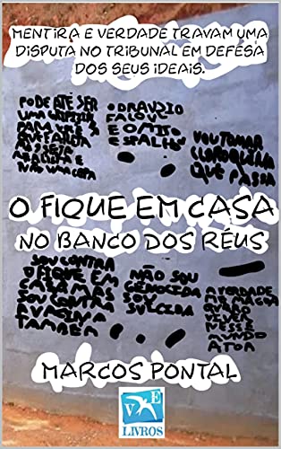 Capa do livro: O FIQUE EM CASA NO BANCO DOS RÉUS: Mentira e Verdade travam uma disputa no tribunal em defesa dos seus ideais. - Ler Online pdf