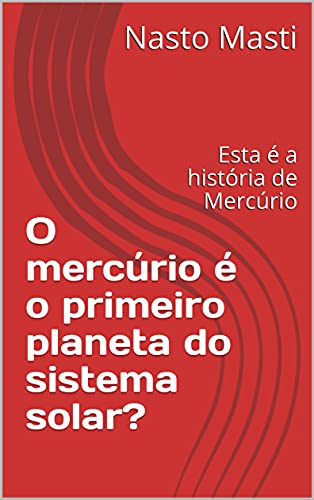 Livro PDF O mercúrio é o primeiro planeta do sistema solar?: Esta é a história de Mercúrio