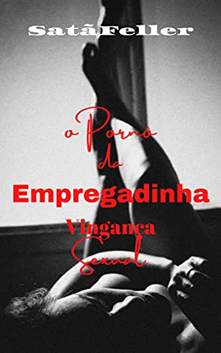 Livro PDF O Pornô da Empregadinha, Vingança Sexual