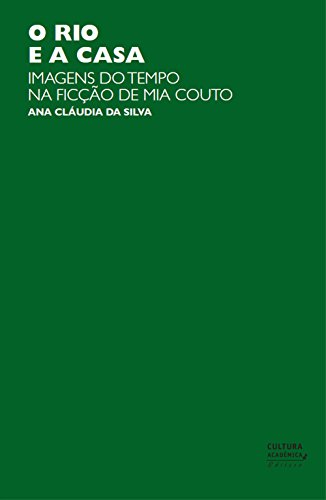 Livro PDF: O rio e a casa: imagens do tempo na ficção de Mia Couto