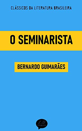 Livro PDF O Seminarista: Clássicos de Bernardo Guimarães