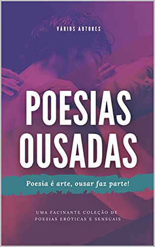 Capa do livro: Poesias Ousadas : Poesia é arte, ousar faz parte! - Ler Online pdf