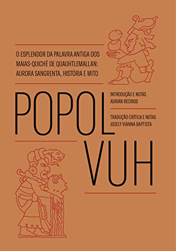 Livro PDF Popol Vuh: O esplendor da palavra antiga dos Maias-Quiché de Quauhtlemallan: aurora sangrenta, história e mito