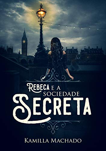 Capa do livro: Rebeca e a Sociedade Secreta: (Livro 2) (Trilogia Rebeca) - Ler Online pdf