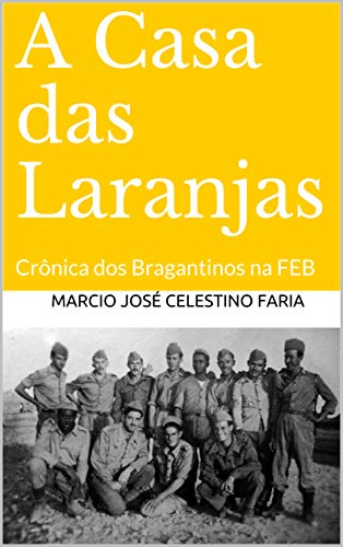 Capa do livro: A Casa das Laranjas: Crônica dos Bragantinos na FEB - Ler Online pdf