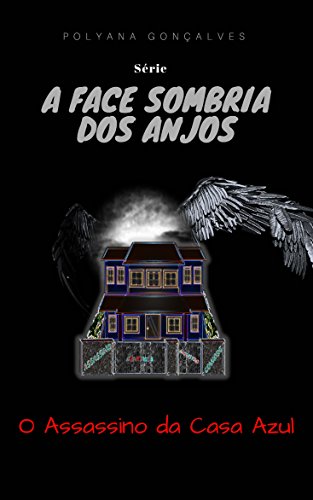 Capa do livro: A Face Sombria dos Anjos: O assassino da casa azul - Ler Online pdf
