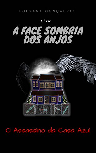 Livro PDF A Face Sombria dos Anjos: O assassino da casa azul