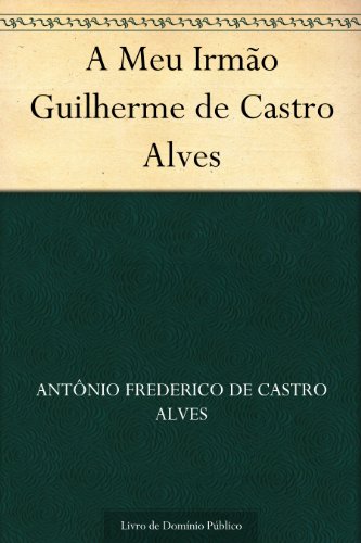 Capa do livro: A Meu Irmão Guilherme de Castro Alves - Ler Online pdf