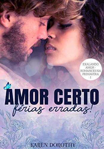 Livro PDF Amor certo férias erradas! (Exalando Amor – Romances na Primavera Livro 1)