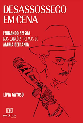 Capa do livro: Desassossego em Cena: Fernando Pessoa nas Canções-poemas de Maria Bethânia - Ler Online pdf