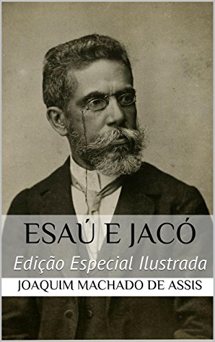 Livro PDF Esaú e Jacó (Edição Especial Ilustrada): Com biografia do autor e índice activo