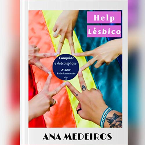 Livro PDF HELP LÉSBICO: CONQUISTE E DESCOMPLIQUE O SEU RELACIONAMENTO