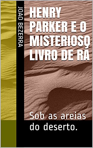 Livro PDF Henry Parker e o misterioso livro de Rá: Sob as areias do deserto.