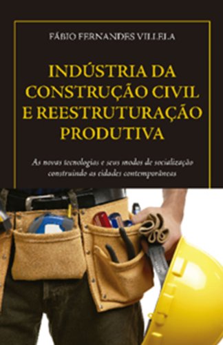 Livro PDF INDÚSTRIA DA CONSTRUÇÃO CIVIL E REESTRUTURAÇÃO PRODUTIVA