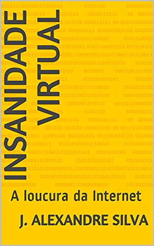 Capa do livro: Insanidade Virtual: A loucura da Internet - Ler Online pdf