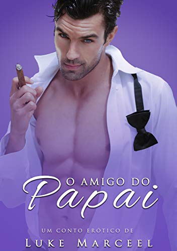 Livro PDF O Amigo do Papai (Desejos Proibidos Livro 2)