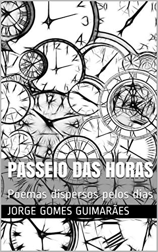 Livro PDF PASSEIO DAS HORAS: Poemas dispersos pelos dias