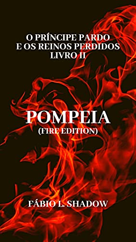 Capa do livro: POMPEIA (Fire edition): O Príncipe Pardo e os Reinos Perdidos – livro II - Ler Online pdf