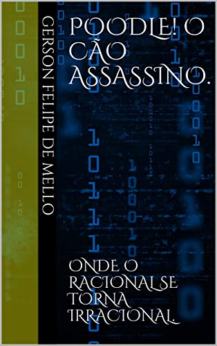 Livro PDF Poodle! O cão assassino.: Onde o racional se torna irracional. (Singularidade. Livro 1)