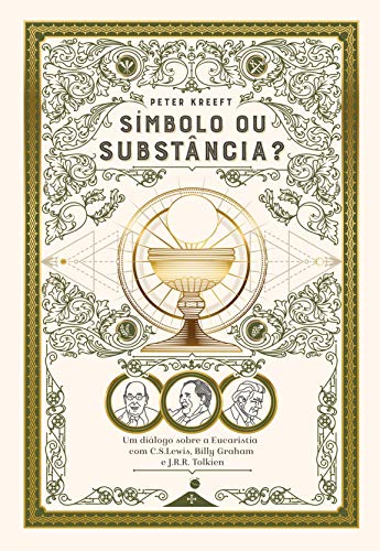 Livro PDF Símbolo ou Substância?: Um diálogo sobre a Eucaristia com C.S. Lewis, Billy Graham e J.R.R. Tolkien