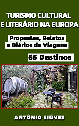Capa do livro: TURISMO CULTURAL E LITERÁRIO NA EUROPA: Propostas, Relatos e Diários de Viagem a 65 Destinos - Ler Online pdf