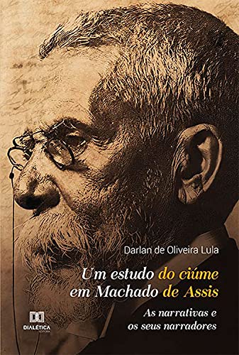 Capa do livro: Um estudo do ciúme em Machado de Assis: as narrativas e os seus narradores - Ler Online pdf