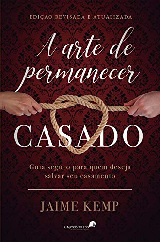 Livro PDF A arte de permanecer casado: Guia seguro para quem deseja salvar seu casamento