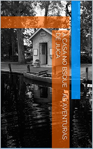 Capa do livro: A casa no Bosque – As Aventuras de Juca - Ler Online pdf
