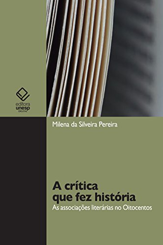 Capa do livro: A crítica que fez história: as associações literárias no Oitocentos - Ler Online pdf