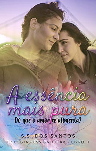 Livro PDF A Essência Mais Pura: Do que o amor se alimenta? (Trilogia Ressignificar Livro 2)