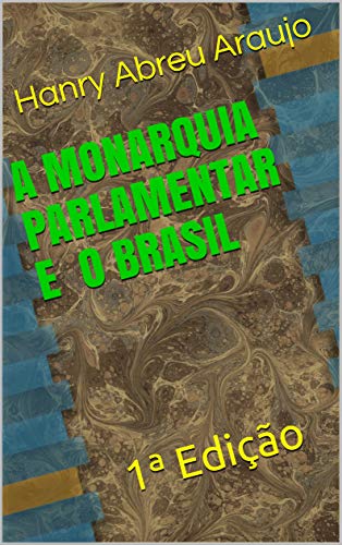 Livro PDF: A MONARQUIA PARLAMENTAR E O BRASIL: 1ª Edição