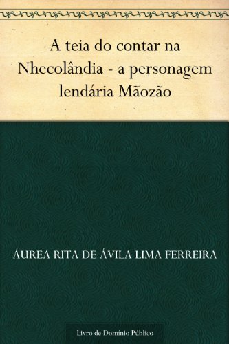 Capa do livro: A teia do contar na Nhecolândia – a personagem lendária Mãozão - Ler Online pdf