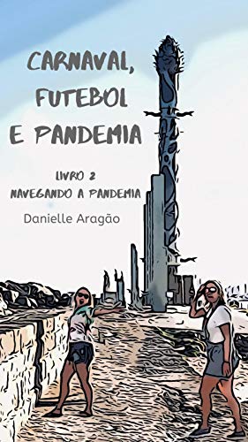 Capa do livro: Carnaval, Futebol e Pandemia: Livro 2 – Navegando a pandemia - Ler Online pdf