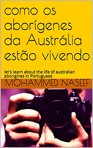 Livro PDF como os aborígenes da Austrália estão vivendo: let’s learn about the life of australian aborigines in Portuguese