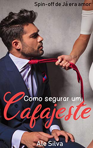 Livro PDF Como segurar um cafajeste: Spin-off de Já era amor