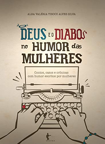 Capa do livro: Deus e o diabo no humor das mulheres: contos, casos e crônicas com humor escritos por mulheres - Ler Online pdf