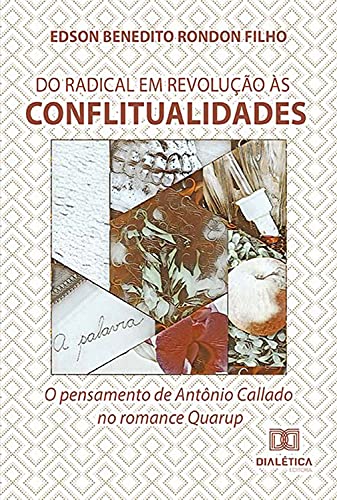 Capa do livro: Do radical em revolução às conflitualidades: o pensamento de Antônio Callado no romance Quarup - Ler Online pdf