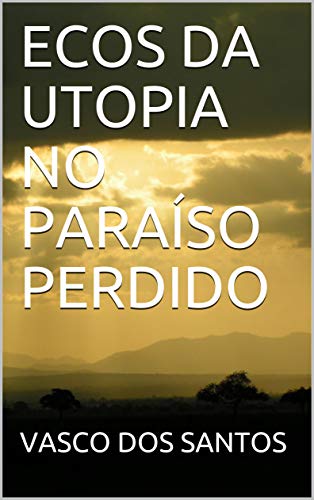 Capa do livro: ECOS DA UTOPIA NO PARAÍSO PERDIDO - Ler Online pdf