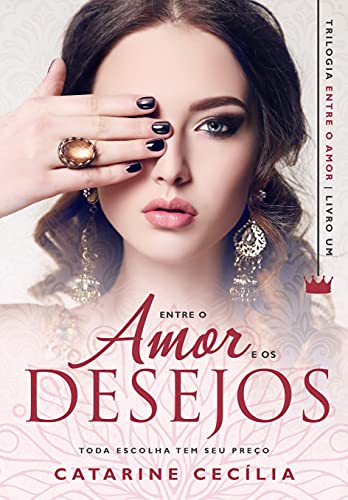 Capa do livro: Entre o Amor e os Desejos: Toda escolha tem seu preço - Ler Online pdf
