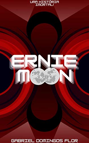 Livro PDF Ernie Moon: Uma História Imortal!