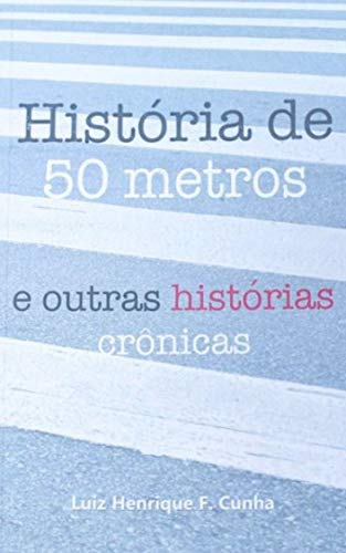Capa do livro: História de 50 metros: e outras histórias crônicas - Ler Online pdf