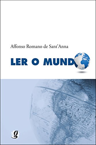 Capa do livro: Ler o mundo (Affonso Romano de Sant’Anna) - Ler Online pdf