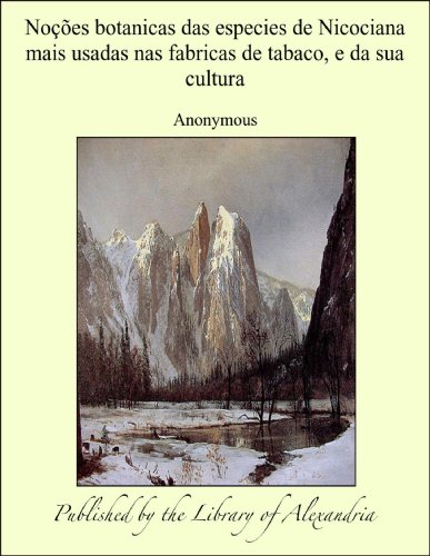 Livro PDF Noåòes botanicas das especies de Nicociana mais usadas nas fabricas de tabaco, e da sua cultura