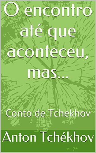 Livro PDF O encontro até que aconteceu, mas…: Conto de Tchekhov (Contos de Tchékhov Livro 1)