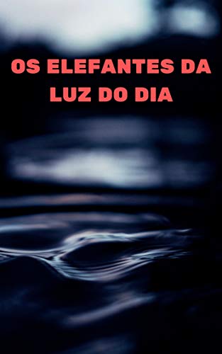 Capa do livro: Os elefantes da luz do dia - Ler Online pdf