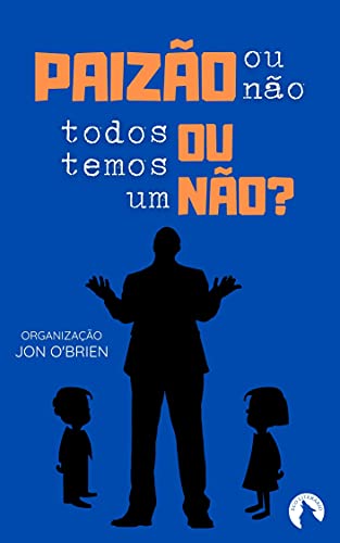 Livro PDF PAIZÃO ou não, todos temos um, OU NÃO?